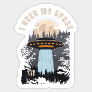 Funny UFO quote I need my space Sticker